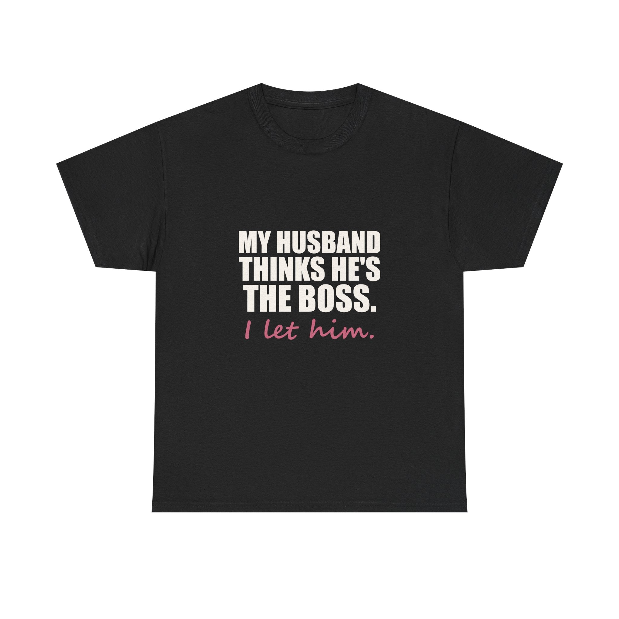 My Husband Thinks He's the Boss Tee