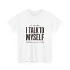 Of Course I Talk to Myself Tee