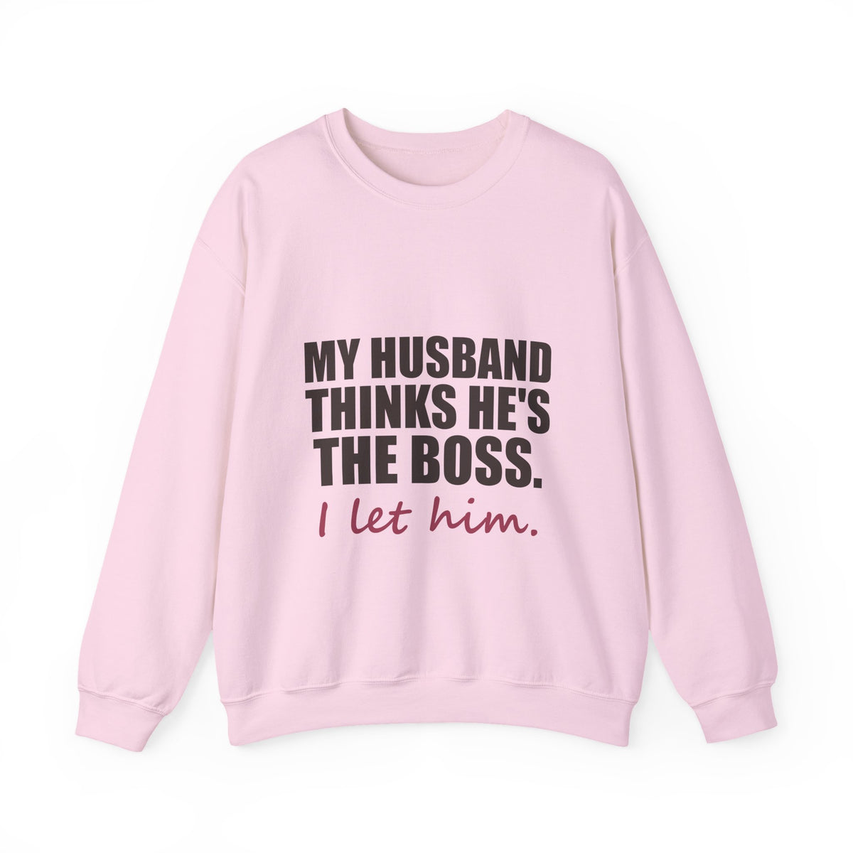 My Husband Thinks He's the Boss Sweatshirt