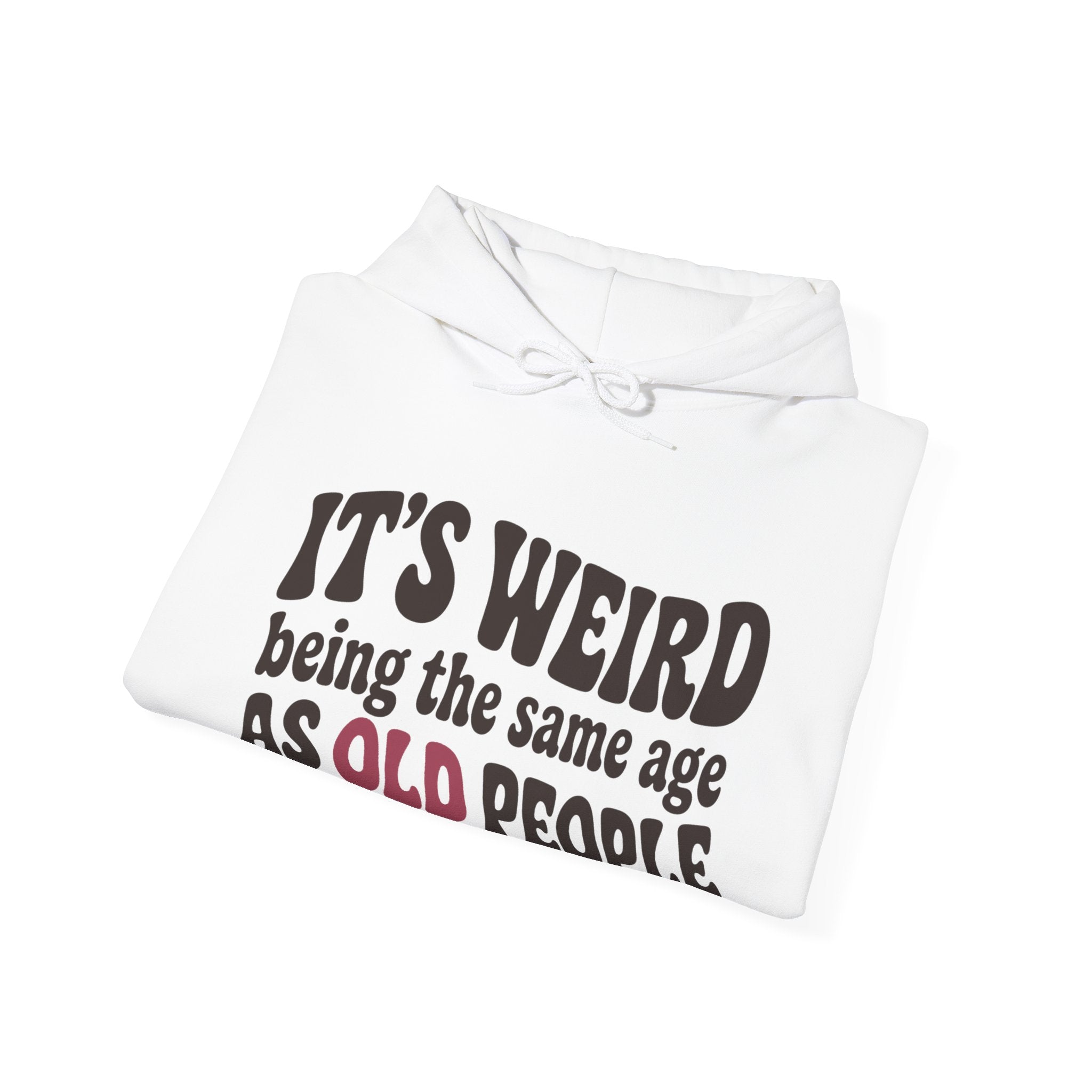 It's Weird Being the Same Age as Old People Hoodie