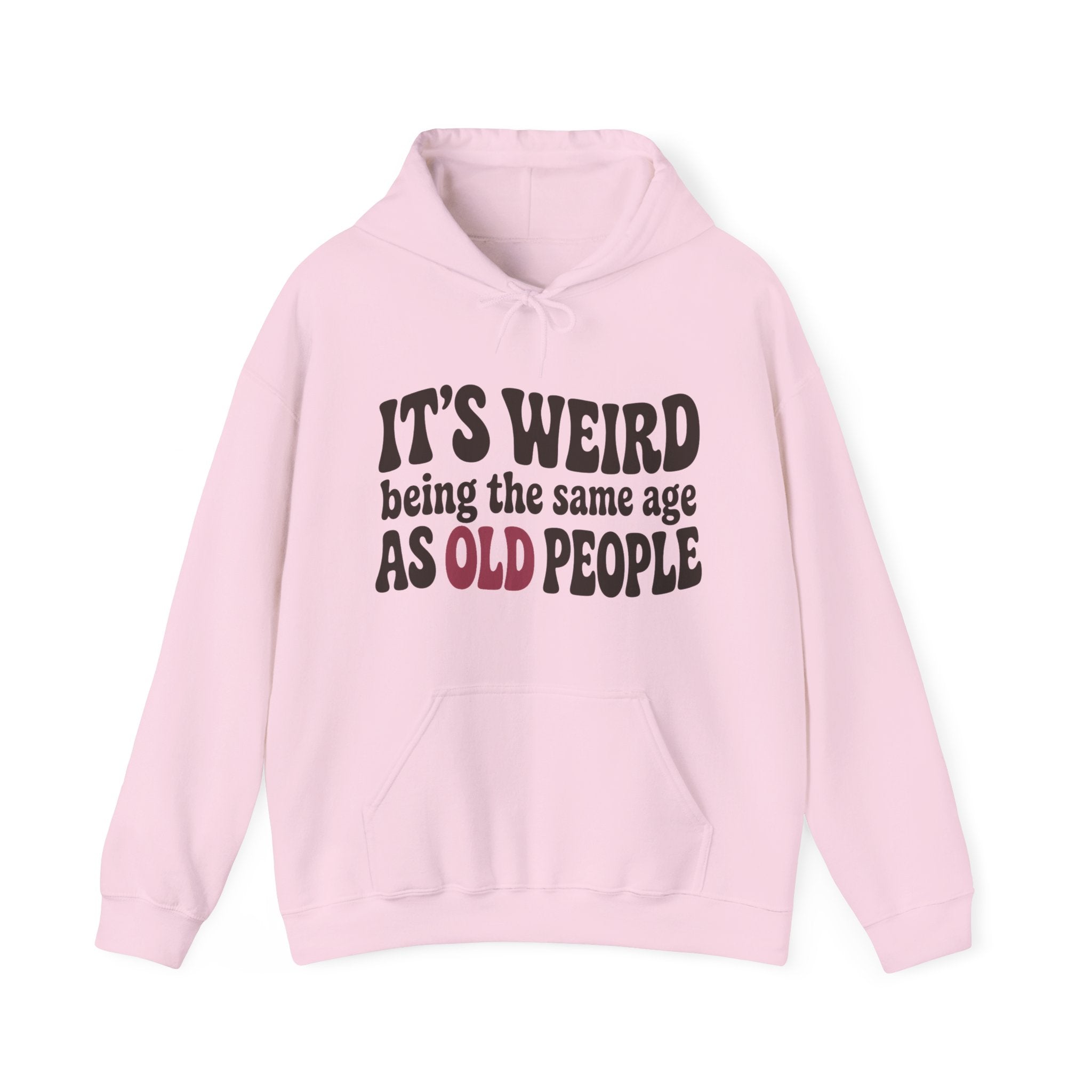 It's Weird Being the Same Age as Old People Hoodie