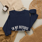 In My Defense, I Was Left Unsupervised Sweatshirt