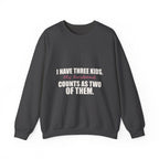 I Have Three Kids — My Husband Counts as Two Sweatshirt