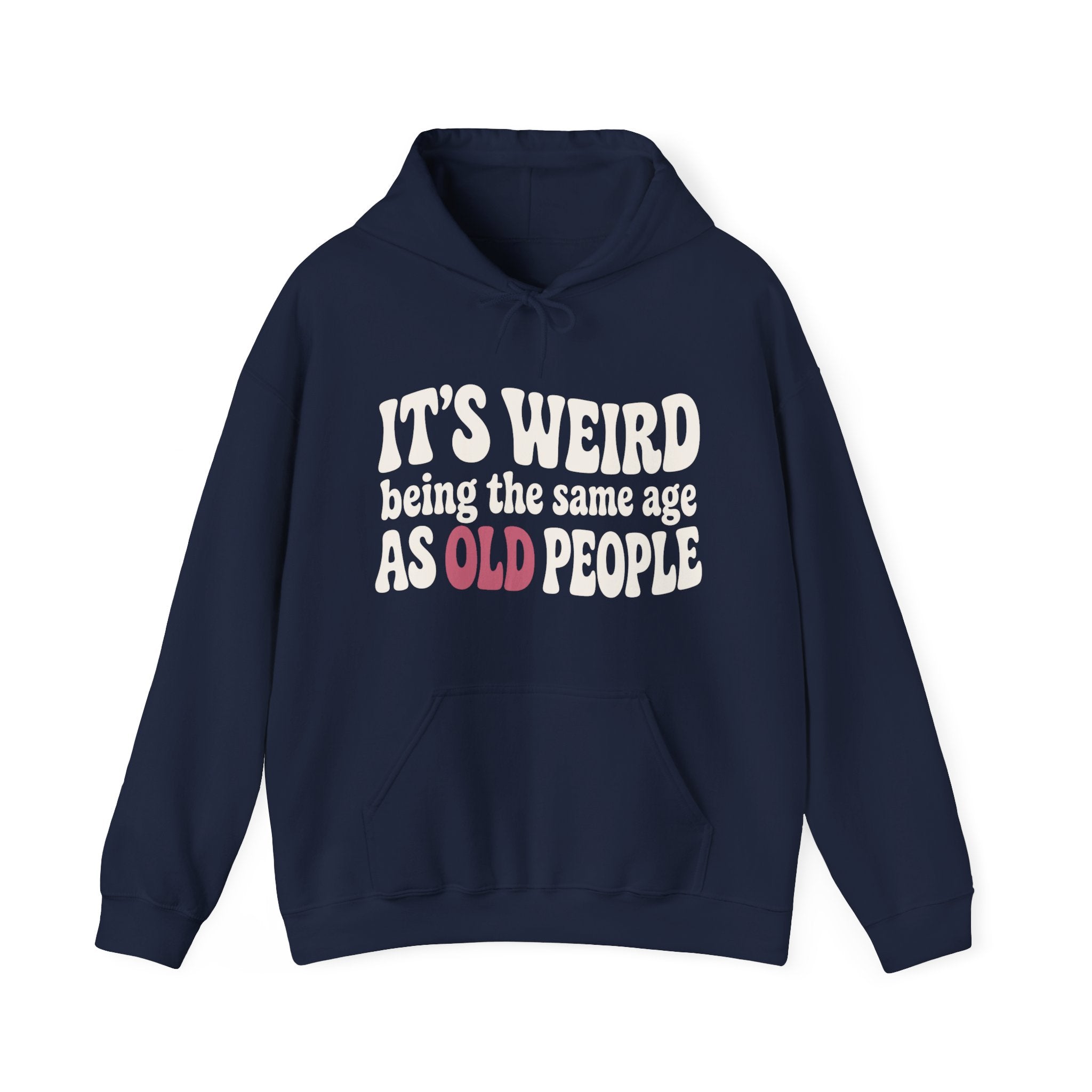 It's Weird Being the Same Age as Old People Hoodie