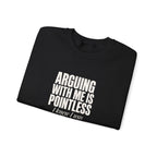 Arguing With Me Is Pointless Sweatshirt
