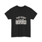 In My Defense, I Was Left Unsupervised Tee