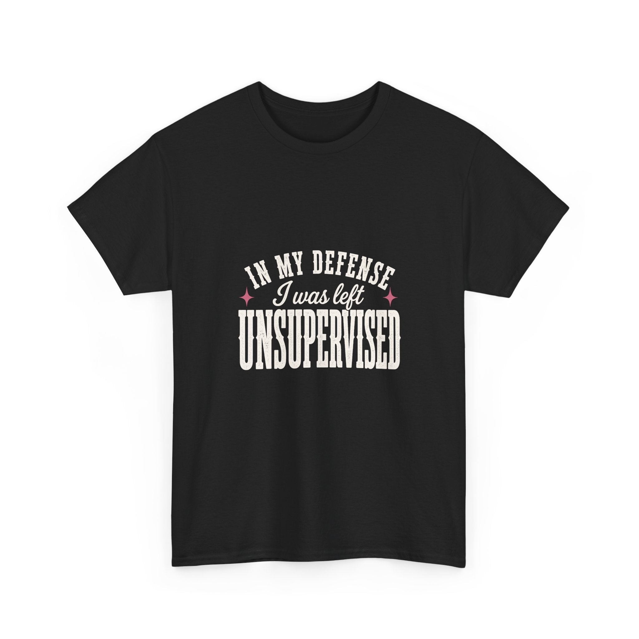In My Defense, I Was Left Unsupervised Tee