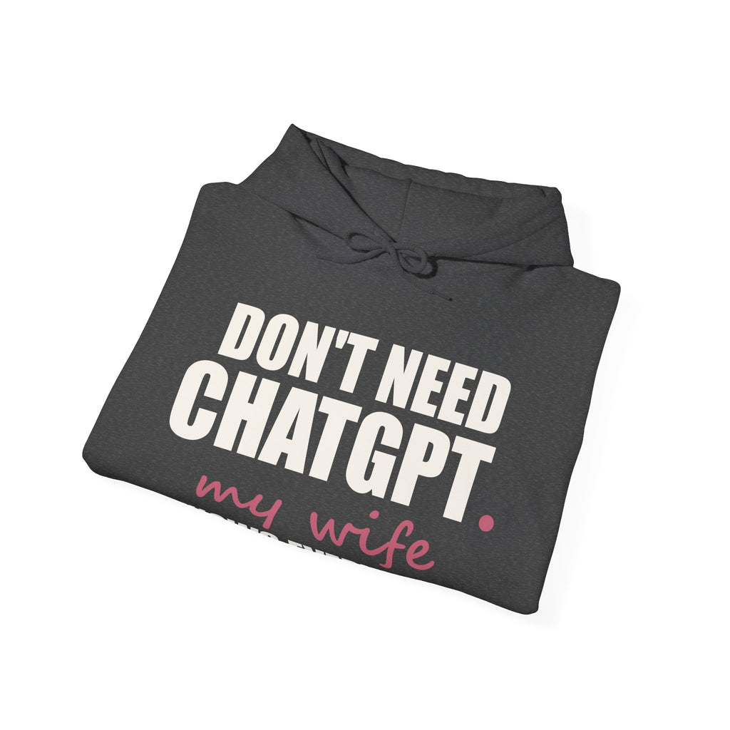 Don't Need ChatGPT — My Wife Knows Everything Hoodie