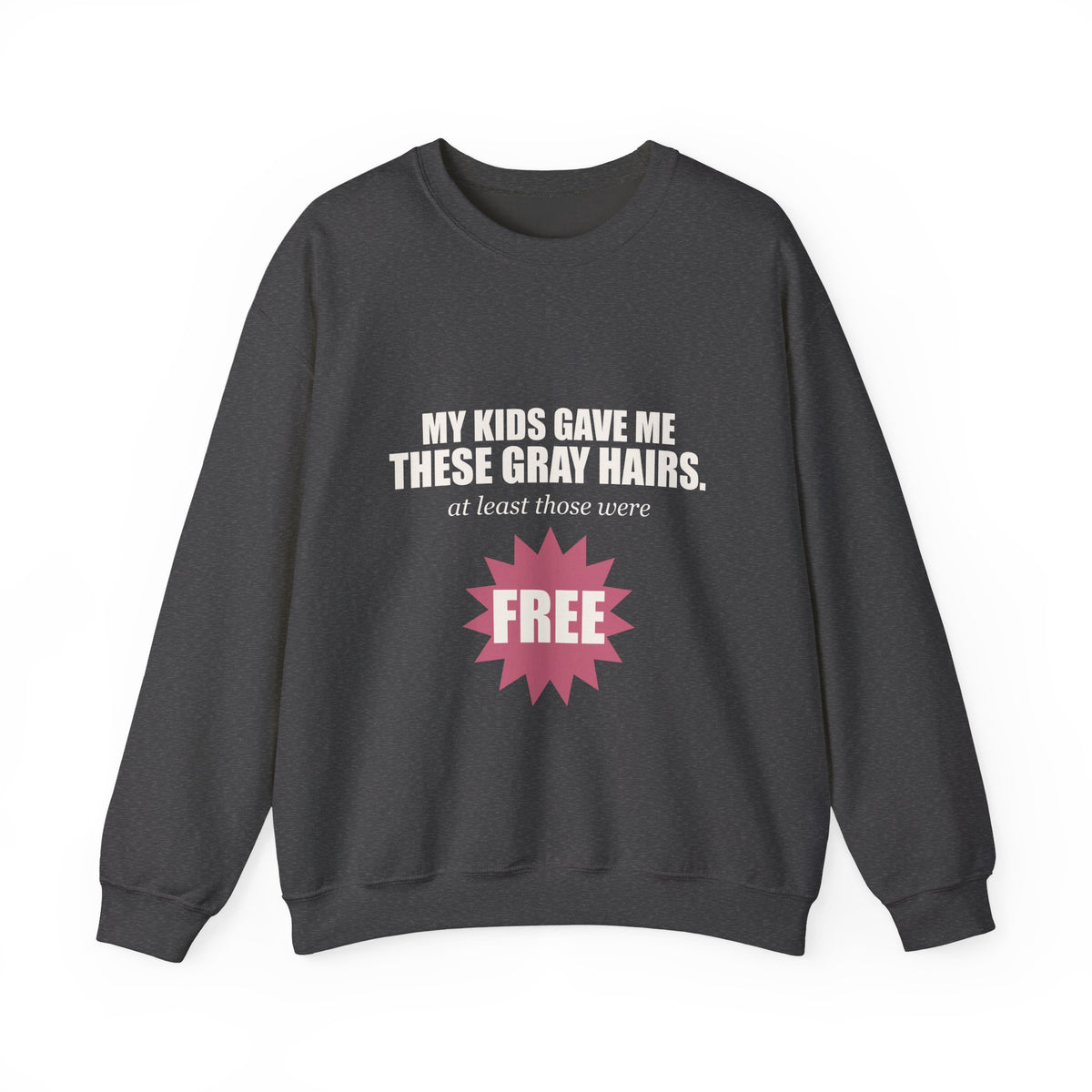 My Kids Gave Me These Gray Hairs Sweatshirt