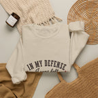 In My Defense, I Was Left Unsupervised Sweatshirt
