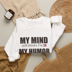 My Mind Says 24, My Humor Says 12 Sweatshirt