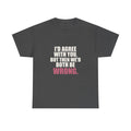 I'd Agree With You, But Then We'd Both Be Wrong Tee