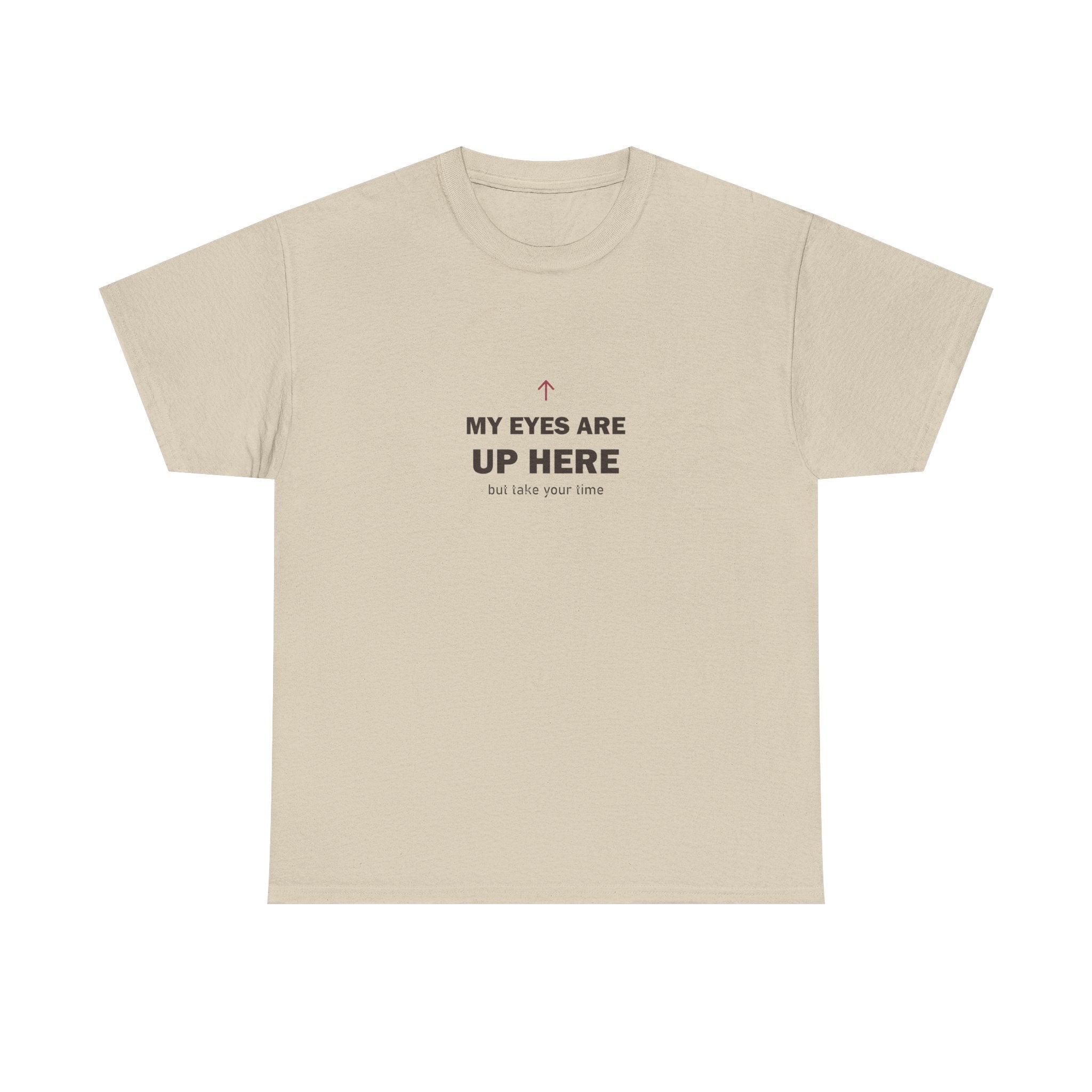 My Eyes Are Up Here Tee