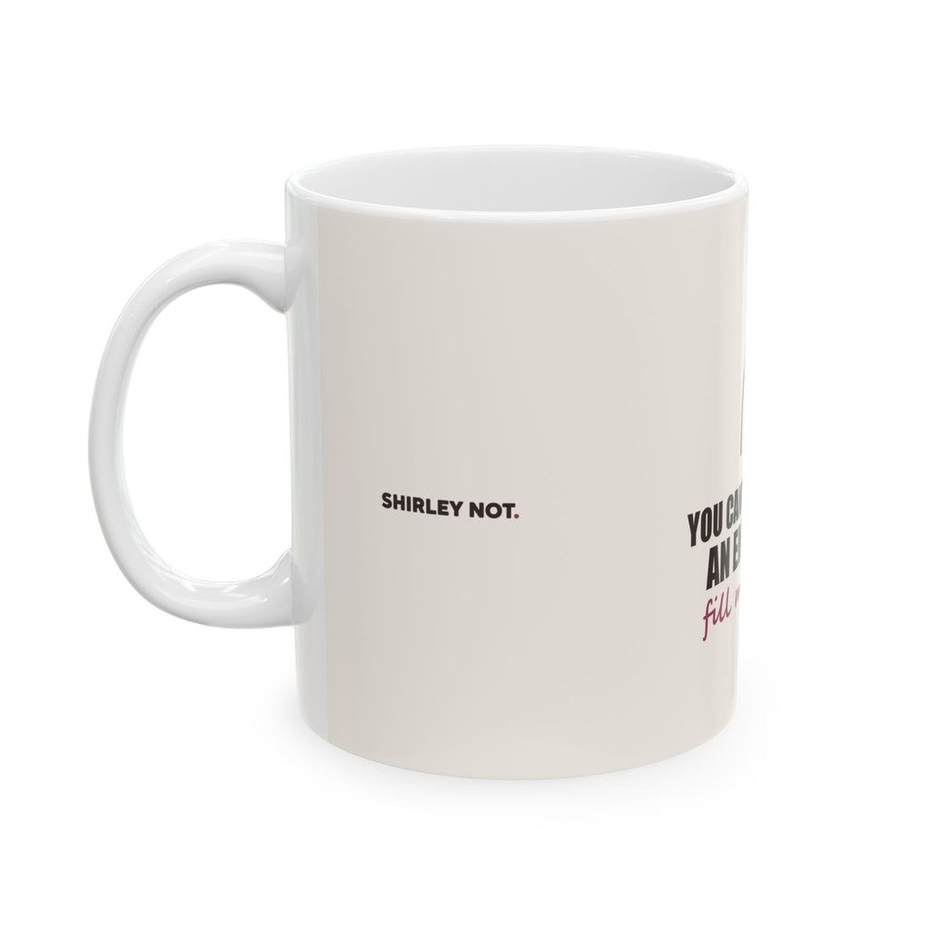 Fill Mine First — Mug