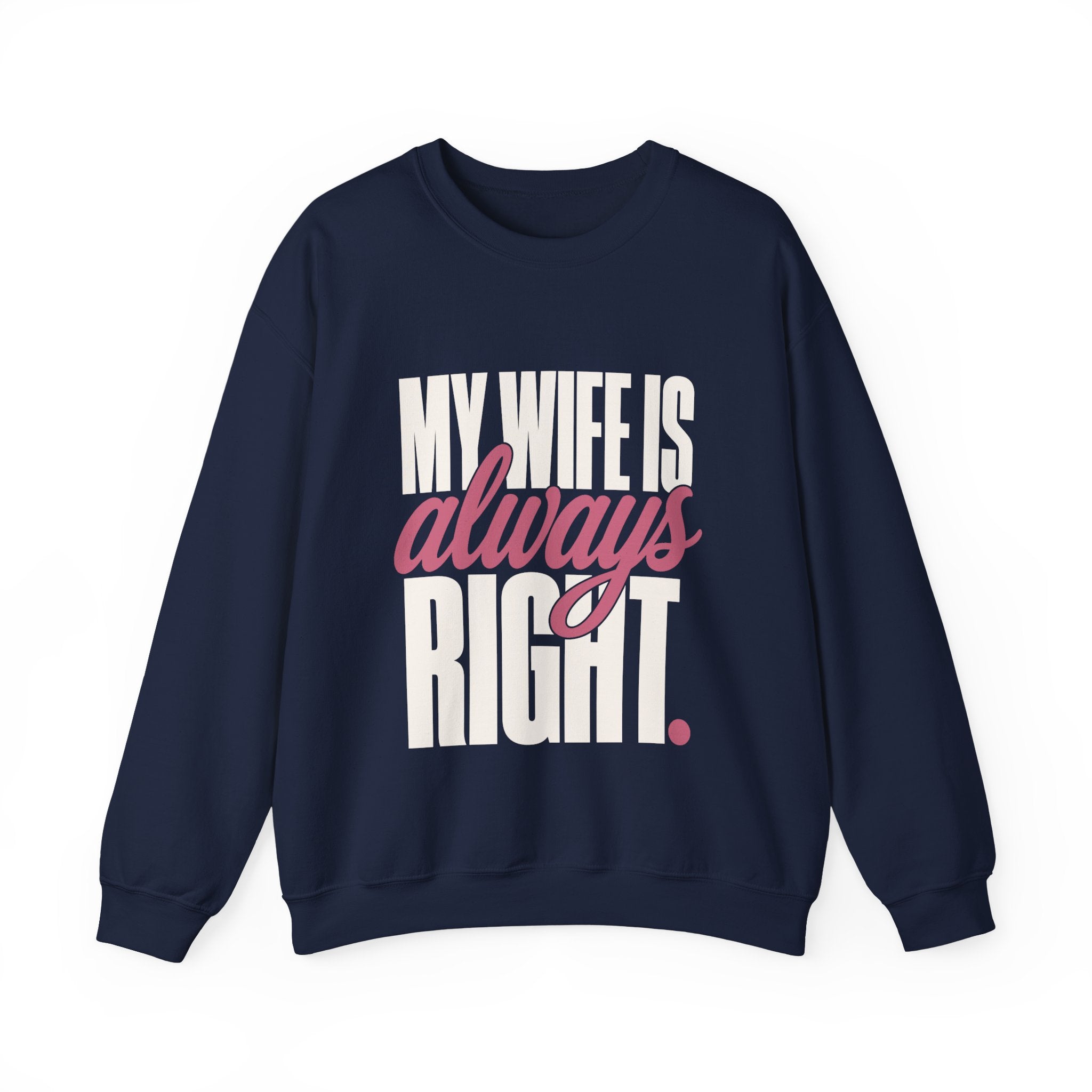 My Wife Is Always Right Sweatshirt