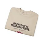 My Kids Gave Me These Gray Hairs Sweatshirt