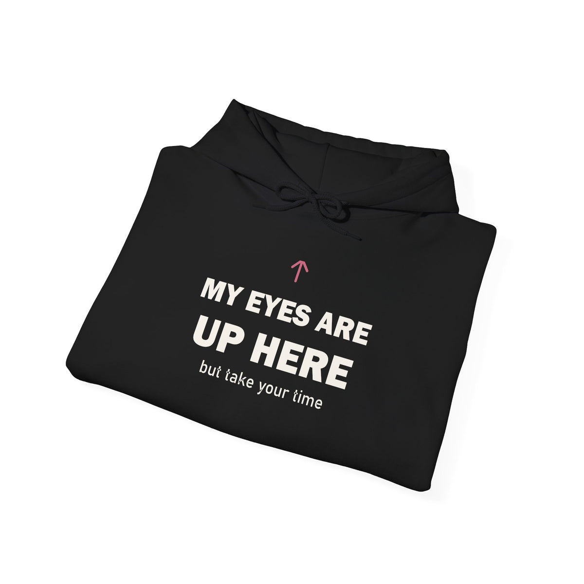 My Eyes Are Up Here Hoodie