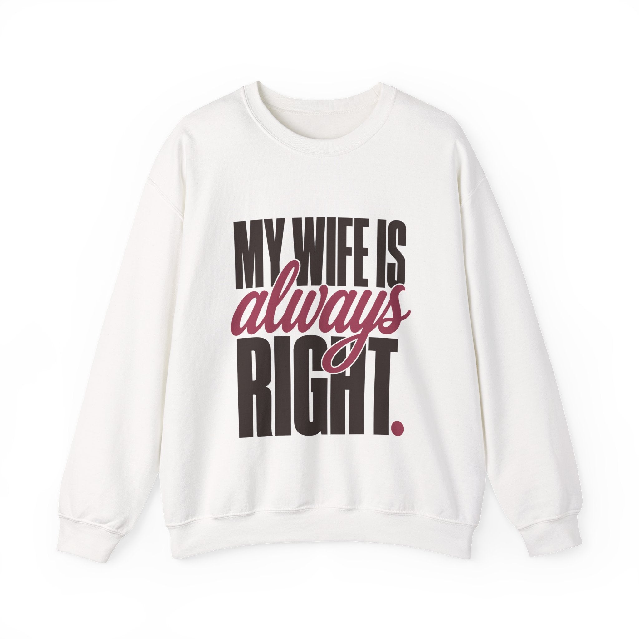 My Wife Is Always Right Sweatshirt