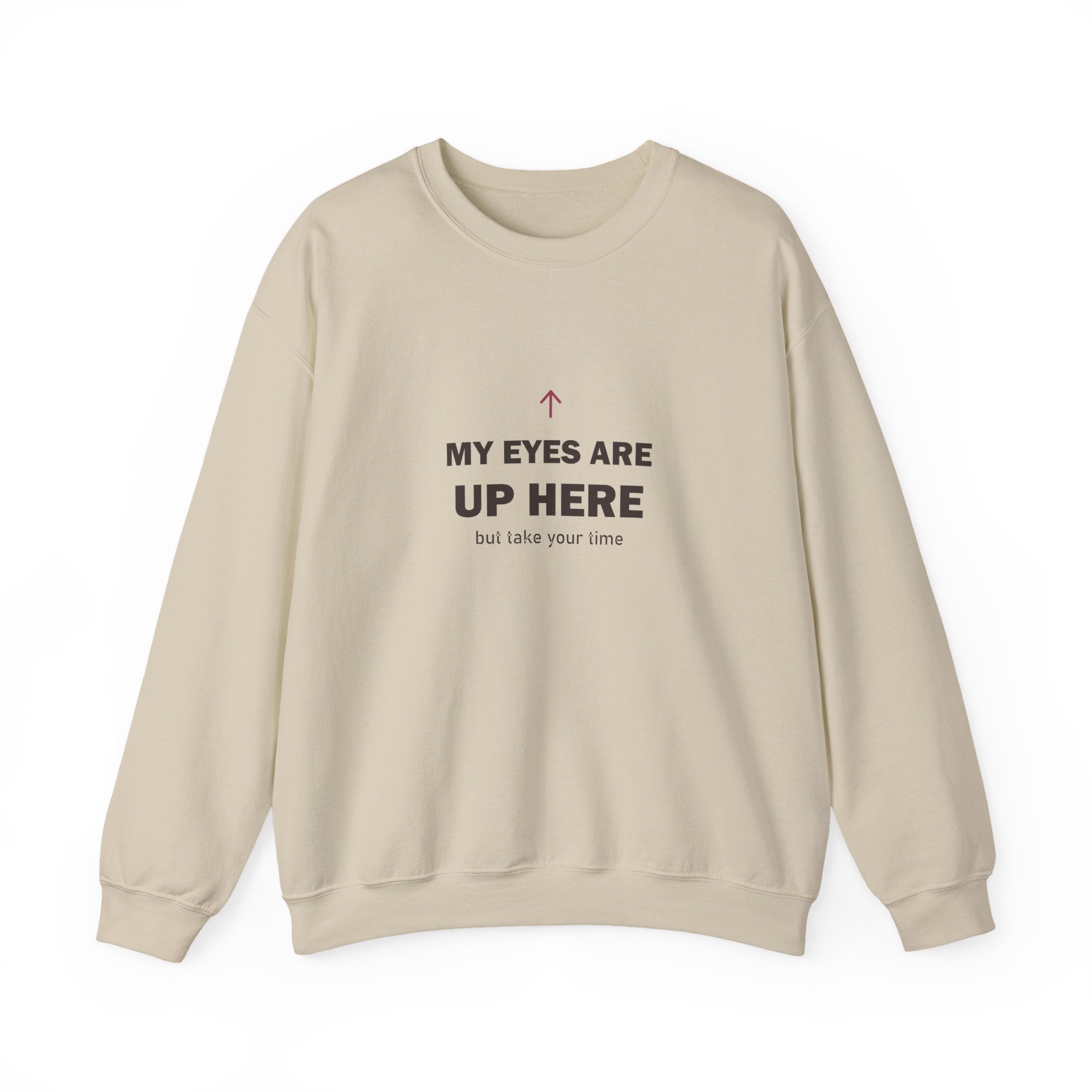My Eyes Are Up Here Sweatshirt