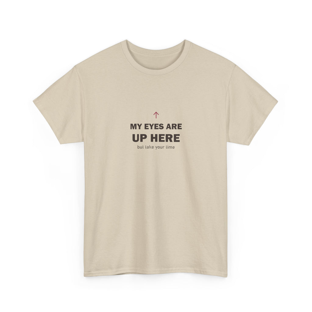 My Eyes Are Up Here Tee