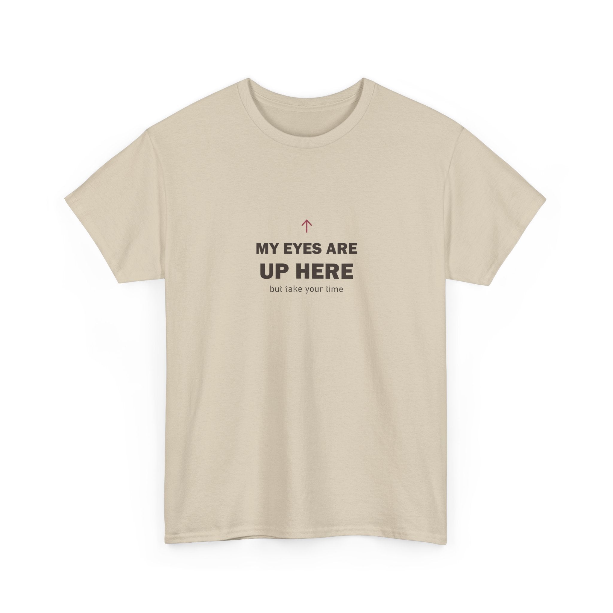 My Eyes Are Up Here Tee