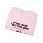 My Kids Gave Me These Gray Hairs Sweatshirt