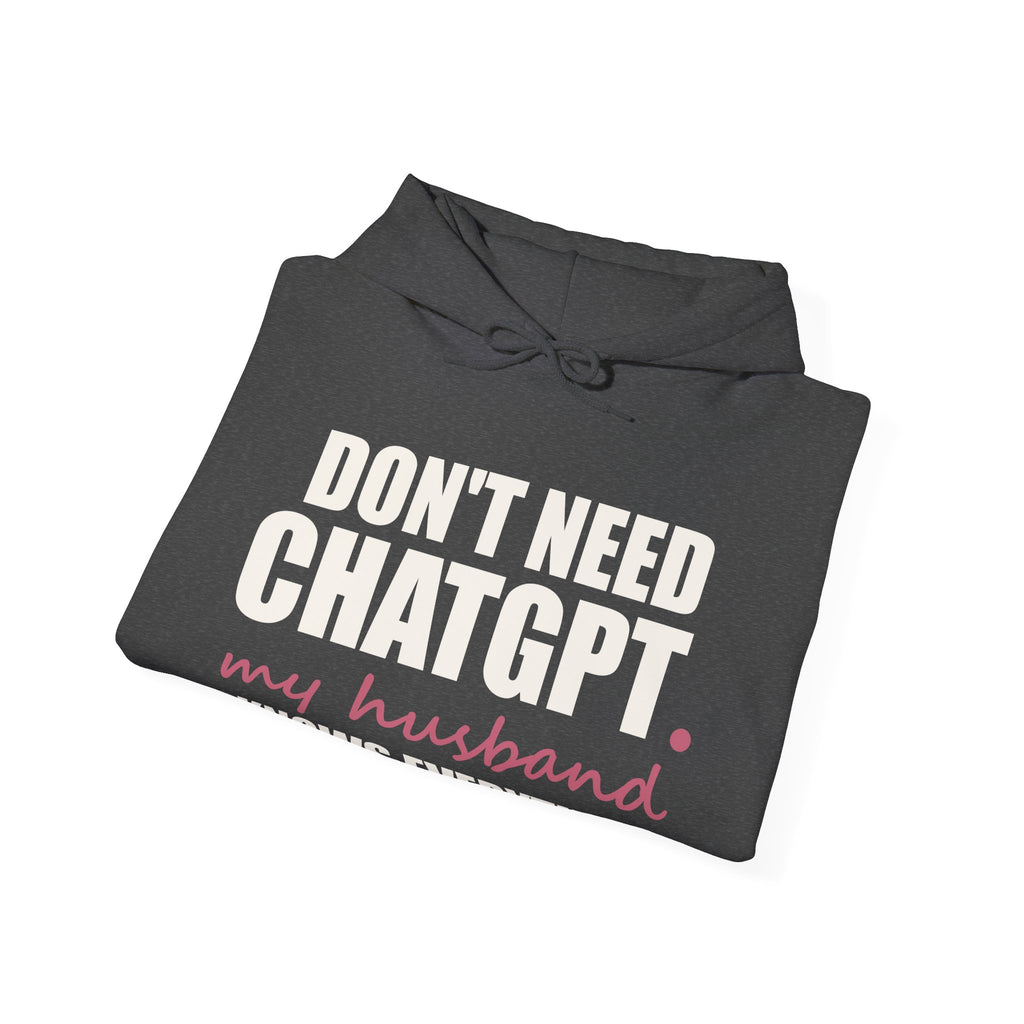 Don't Need ChatGPT — My Husband Knows Everything Hoodie