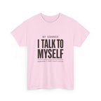 Of Course I Talk to Myself Tee