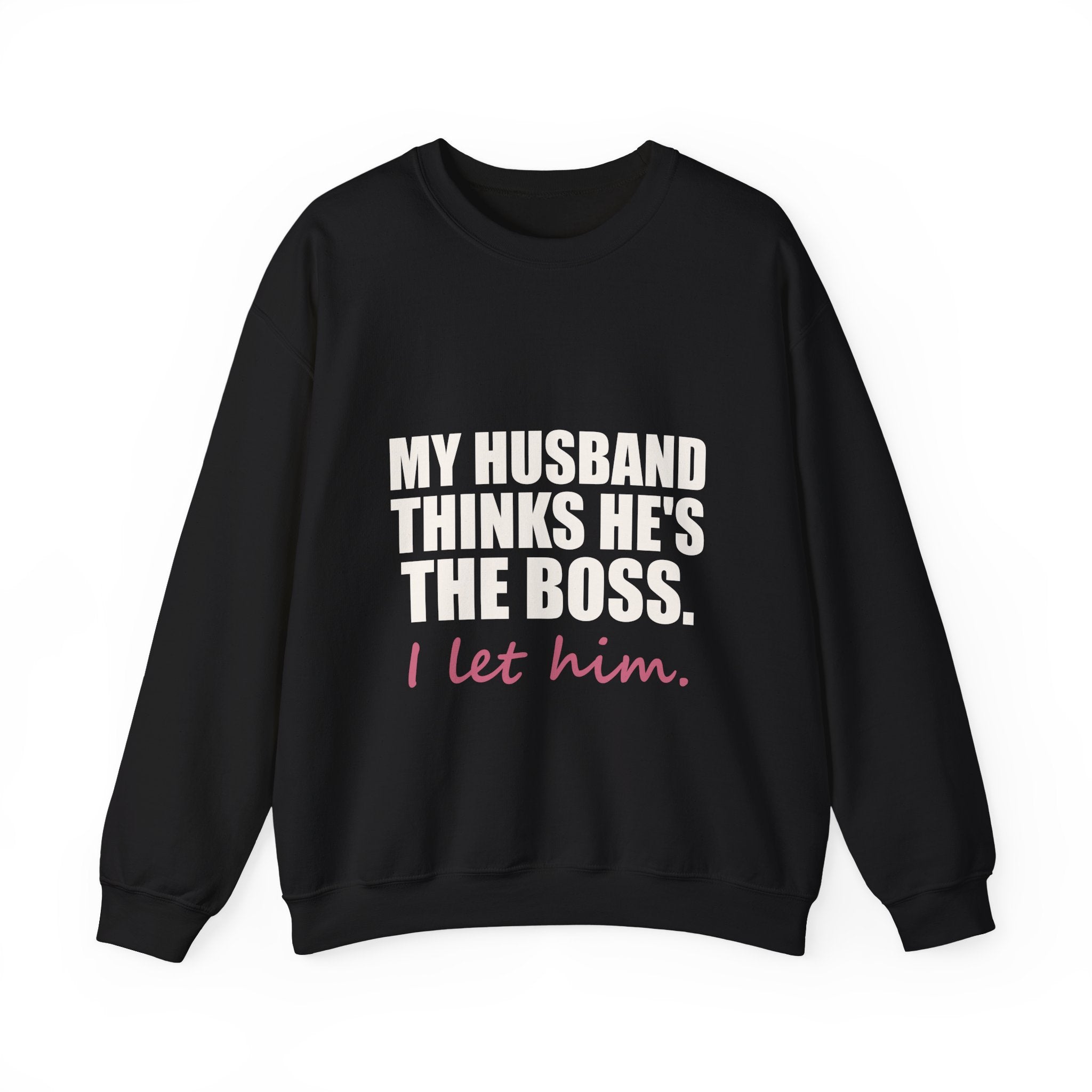 My Husband Thinks He's the Boss Sweatshirt