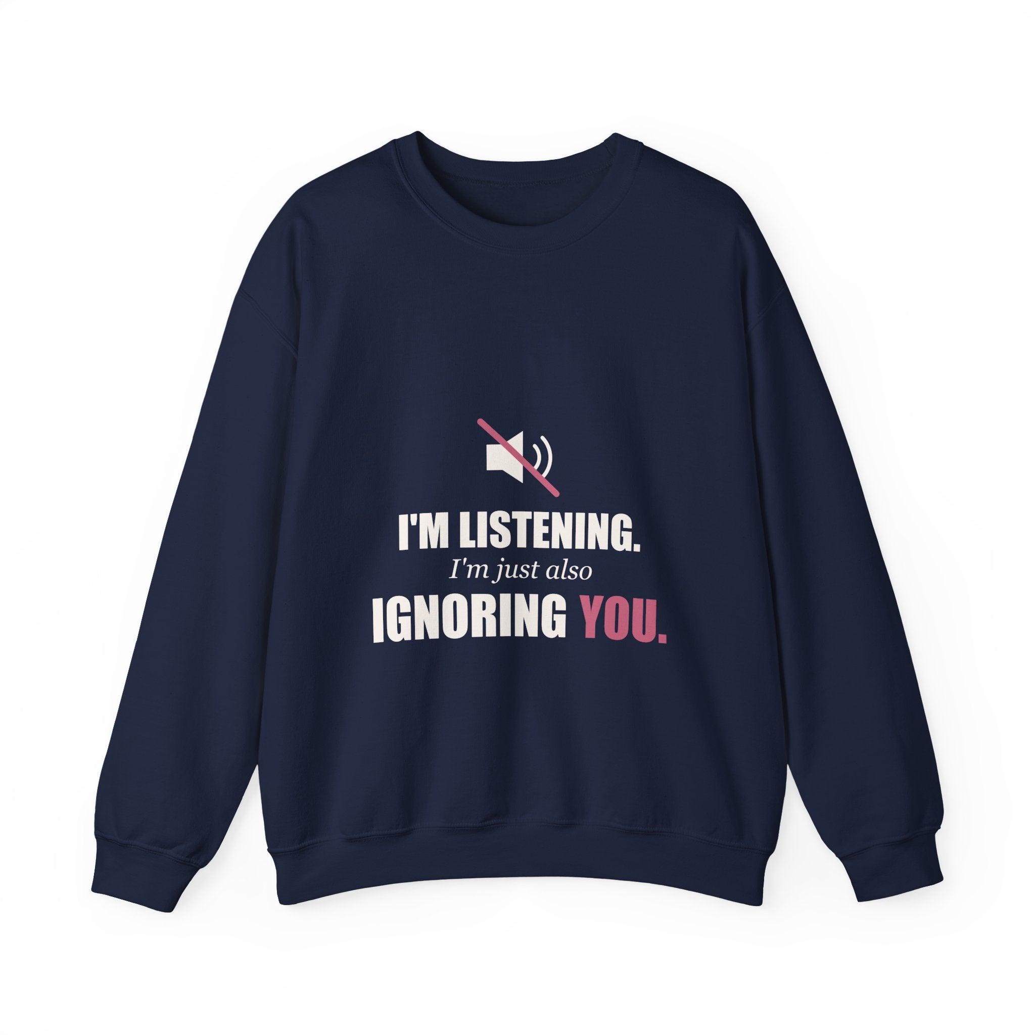 I'm Listening, I'm Just Also Ignoring You Sweatshirt