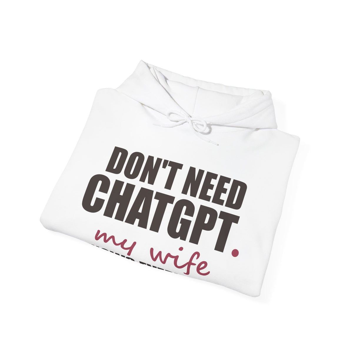 Don't Need ChatGPT — My Wife Knows Everything Hoodie
