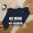My Mind Says 24, My Humor Says 12 Sweatshirt