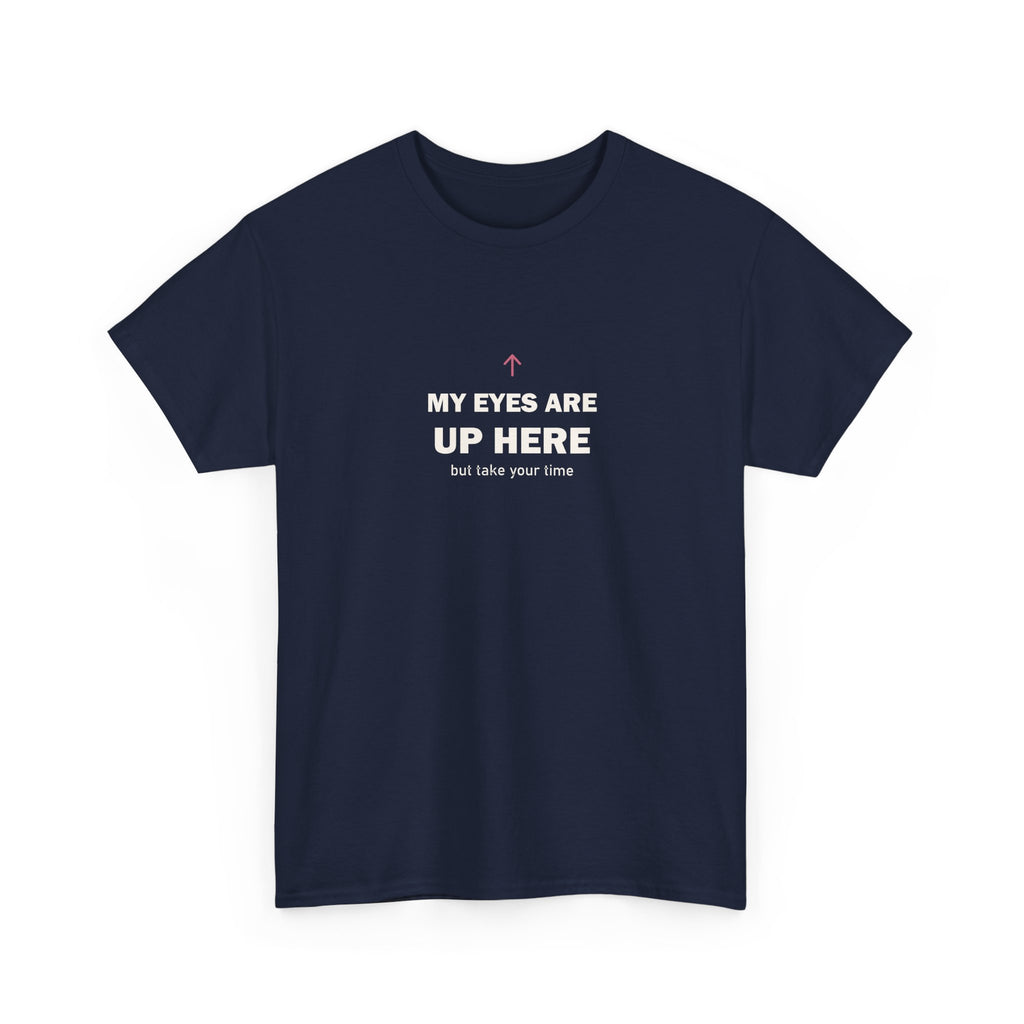 My Eyes Are Up Here Tee