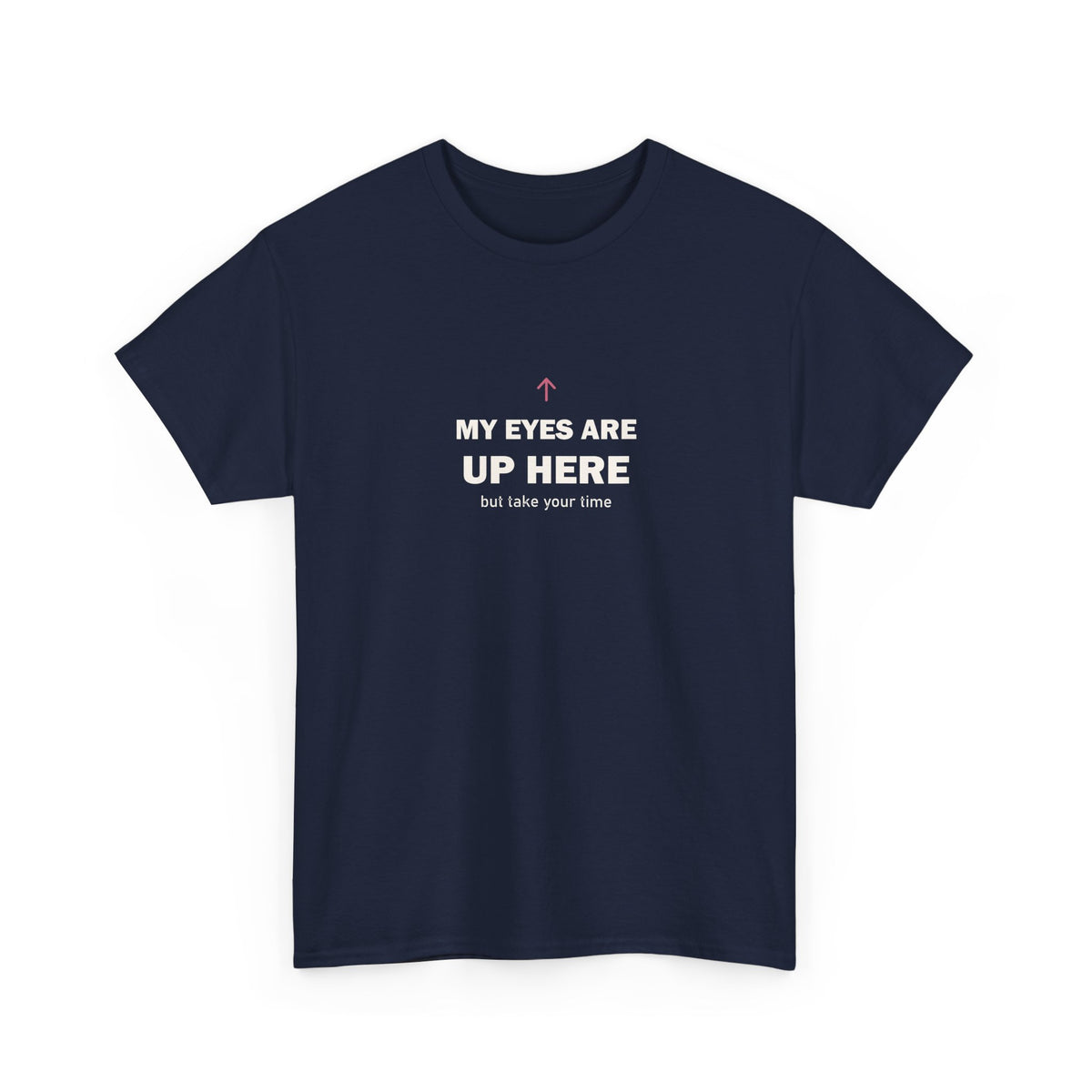 My Eyes Are Up Here Tee