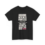 Arguing With Me Is Pointless Tee