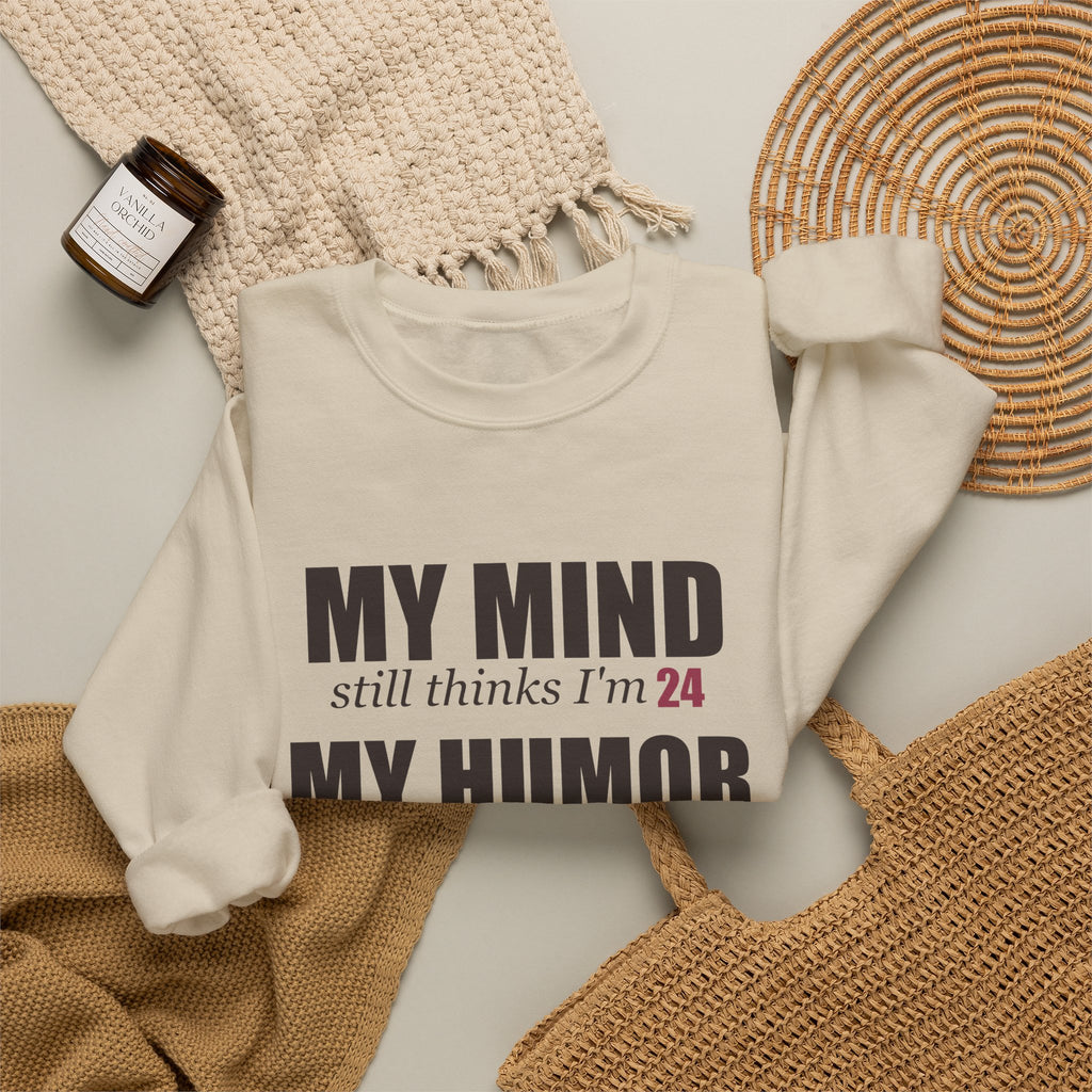 My Mind Says 24, My Humor Says 12 Sweatshirt