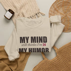 My Mind Says 24, My Humor Says 12 Sweatshirt