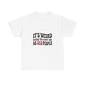It's Weird Being the Same Age as Old People Tee