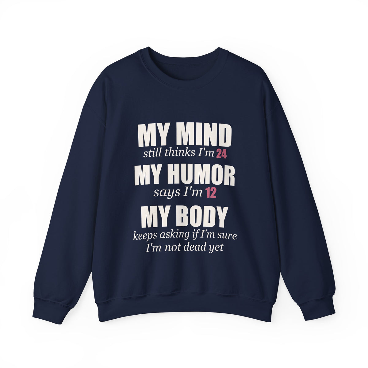 My Mind Says 24, My Humor Says 12 Sweatshirt