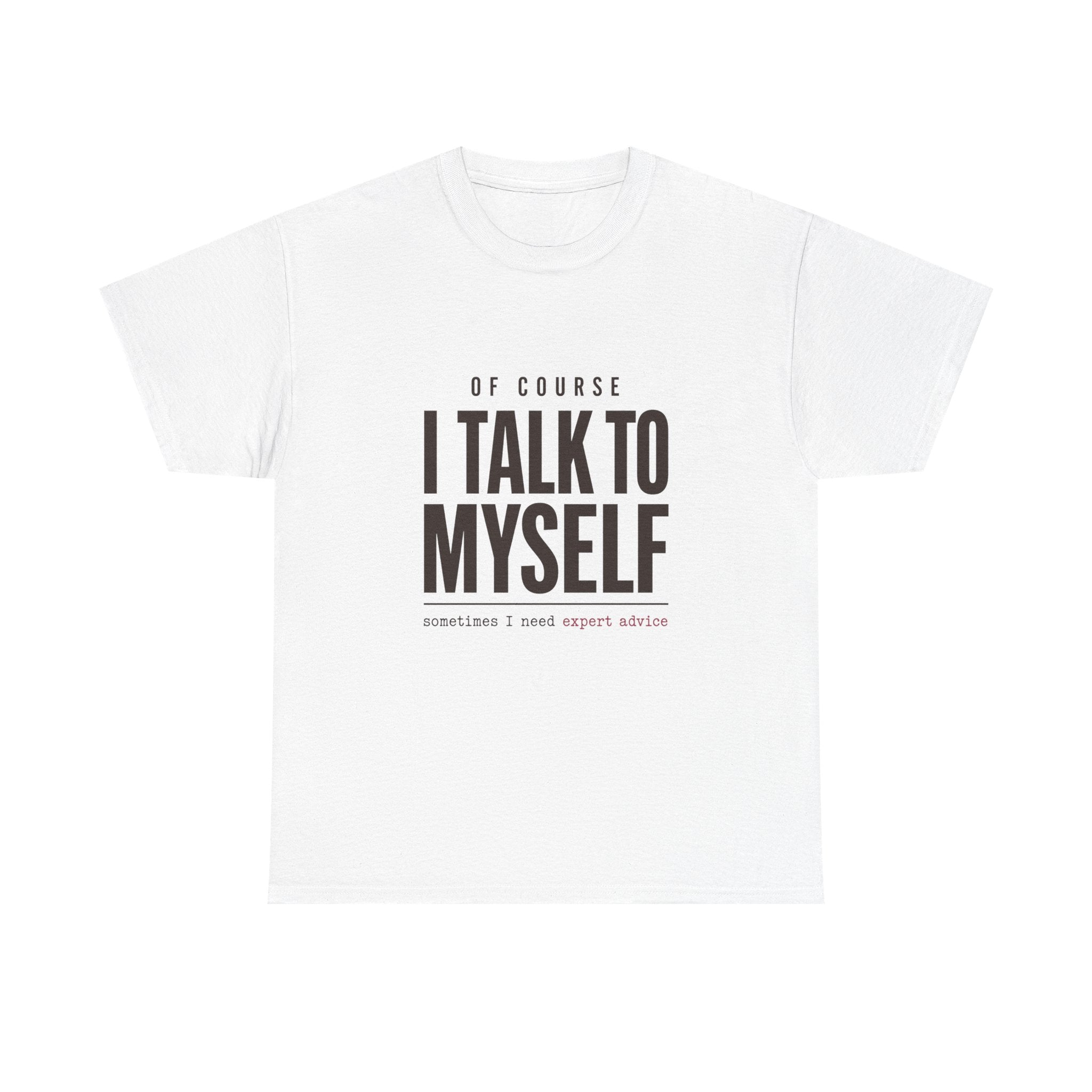 Of Course I Talk to Myself Tee