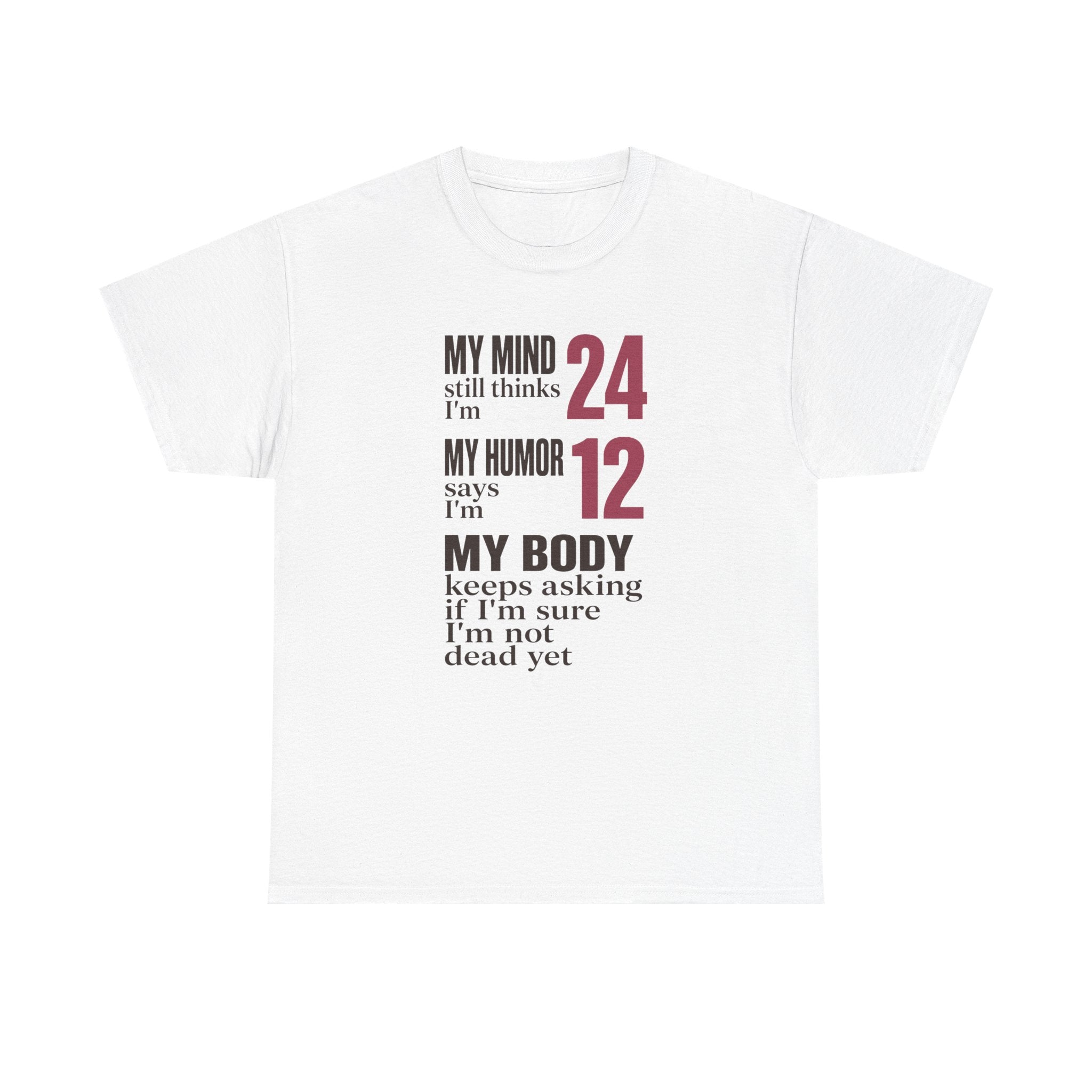 My Mind Says 24, My Humor Says 12 Tee