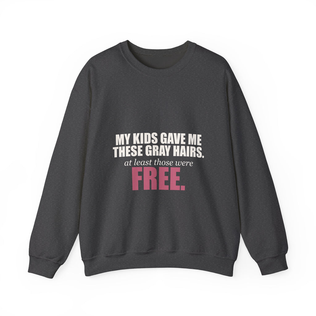 My Kids Gave Me These Gray Hairs Sweatshirt