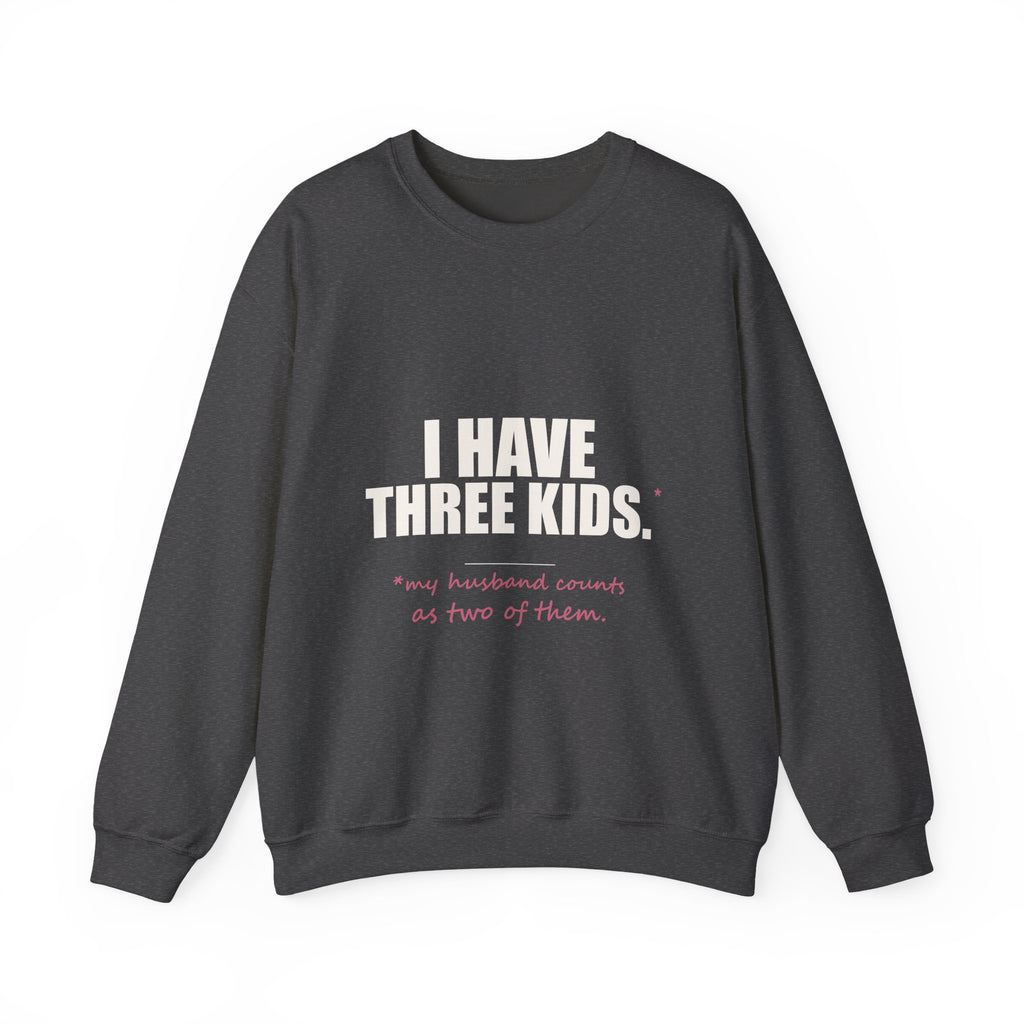 I Have Three Kids — My Husband Counts as Two Sweatshirt