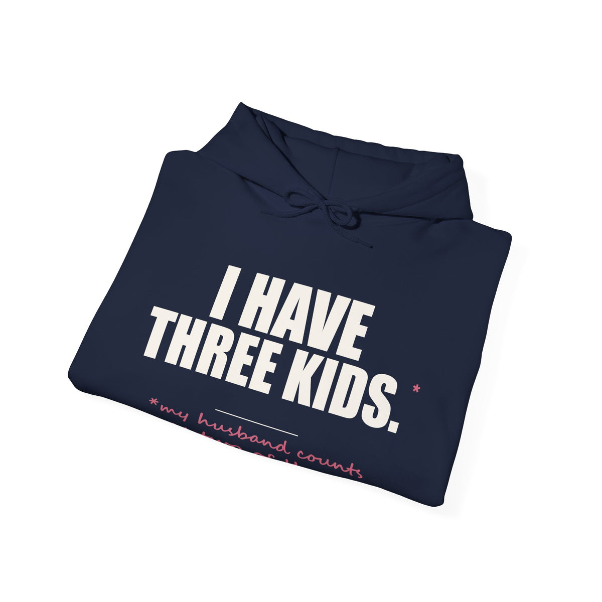 I Have Three Kids — My Husband Counts as Two Hoodie