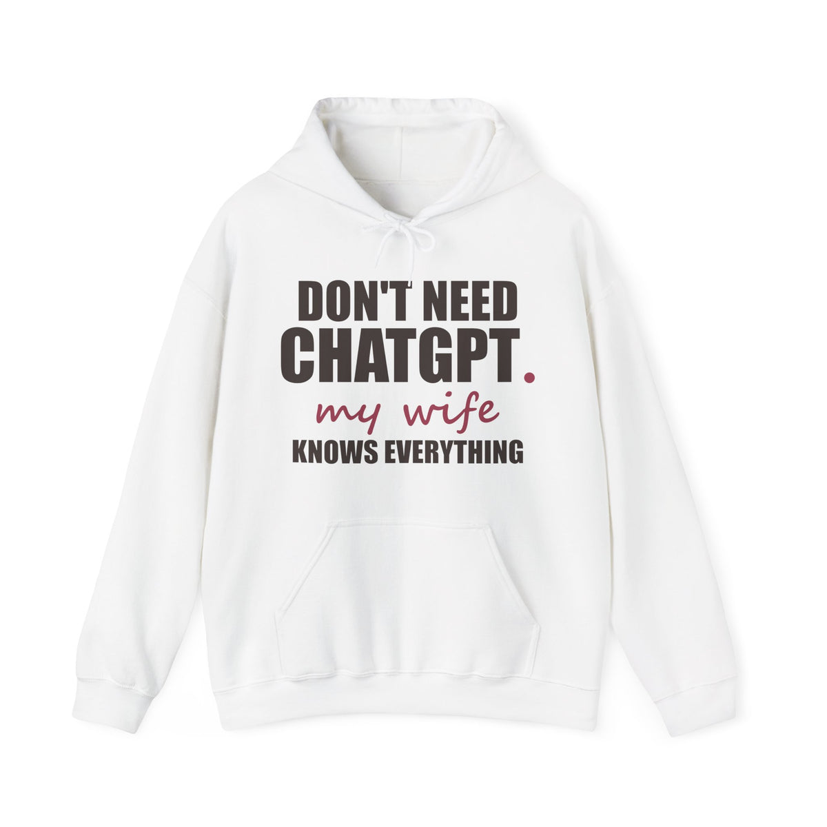 Don't Need ChatGPT — My Wife Knows Everything Hoodie