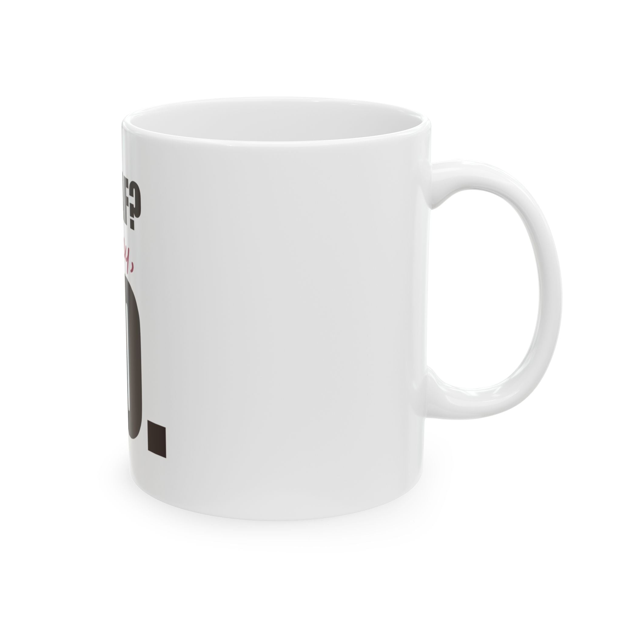 Decaf? Honey, No — Mug, White