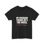 My Husband Thinks He's the Boss Tee
