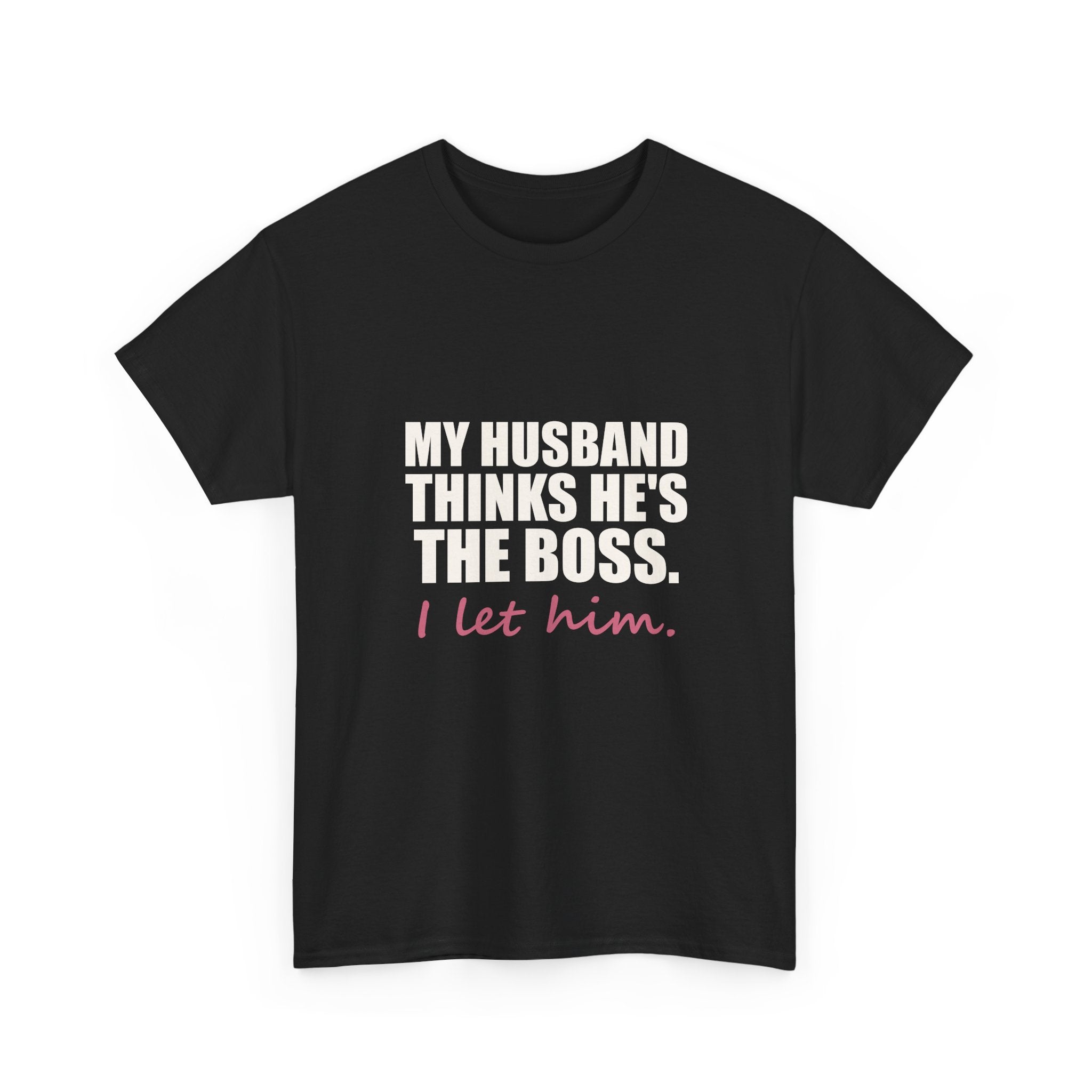 My Husband Thinks He's the Boss Tee