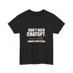 Don't Need ChatGPT — My Wife Knows Everything Tee