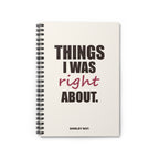 Things I Was Right About — Spiral Notebook